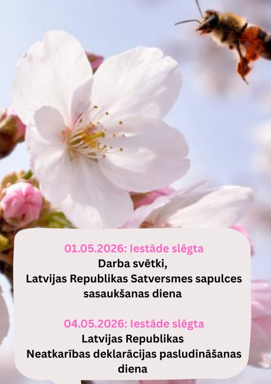 01.05.2026 Iestāde slēgta Darba svētki, Latvijas Republikas Satversmes sapulces sasaukšanas diena 04.05.2026 Iestāde slēgta Latvijas Republikas Neatkarības deklarācijas pasludināšanas diena.jpg